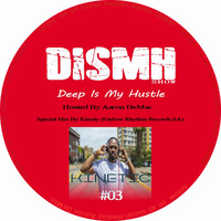 Deep Is My Hustle #03 Hosted By.Aaron DeMac Mixed by.Kinetic [21.09.2017] by Deep Is My Hustle RadioShow