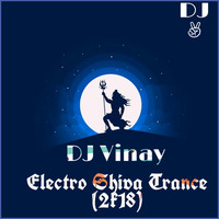 Electro ShivaTrance (2018) Mix DJ Vinay by DJ Vinay