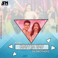 Hatt Ja Tau - Sn Brothers Remix by SN BROTHERS MUMBAI
