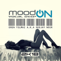 Mood On Vocal Deep 2K18 by Eren Yılmaz a.k.a Deejay Noir by Eren Yılmaz a.k.a Deejay Noir