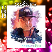 Tom Schön - COLOURS @ Tanzhaus West Frankfurt 17 - 03 - 2018  FREE DOWNLOAD by Tom Schön