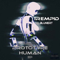 Trempid - Prototype Human (EP) feat Blunierty .(Sampler). by @UniverseAxiom .LaBeL.
