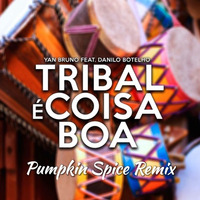 Danilo Botelho - Tribal É Coisa Boa (Pumpkin Spice Remix) by Pumpkin Spice