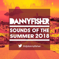 Sounds Of The Summer 2018 by Danny Fisher