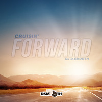 CRUISIN' FORWARD by DJ D-SMOOTH