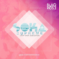 Blaqrose Supreme Presents - Soka Supreme 2018 (Crop Over Edition) by Blaqrose Supreme