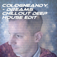 Cologneandy -Dreams(Chillout Deep house edit).MP3 by DJ Cologneandy