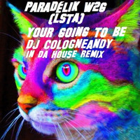 Paradélik W2G (LSTA) - Your Going To Be ( Cologneandy In Da House Remix).MP3 by DJ Cologneandy