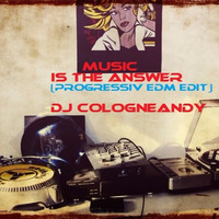 DJ Cologneandy - Music Is The Answer (Progressive House vs Big Room House  Demo Version 1).MP3 by DJ Cologneandy