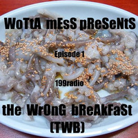 WoTtA MEsS PrEsEnTs - ThE WRoNg BrEaKfAsT (TWB) Pt 1 by wotta mess