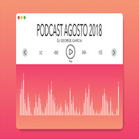 Podcast Agosto 2018 by George García