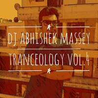 Tranceology Vol.4 (July 2018) DJ Abhishek Massey by Dj Abhishek Massey