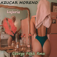 AZUCAR MORENO - LUJURIA ( George Funk Rmx ) by George Funk