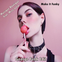 MUSIQUE BOUTIQUE - MAKE IT FUNKY ( George Funk Edit ) by George Funk
