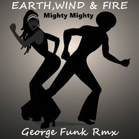 E,W&amp;F - MIGHTY MIGHTY ( George Funk Rmx ) by George Funk
