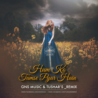 Hum Ko Tumse Pyar Hain Remix GNS Music &amp; Tushars_Remix by GNS MUSIC