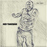 Alec Taylor - Der Tanzbär (Extended Mix) by Alec Taylor