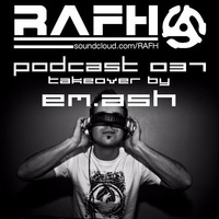RAFH Podcast :: Episode 037 :: Takeover by EM.ASH by RAFH