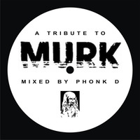 A Tribute To MURK - mixed by Phonk D by moodyzwen