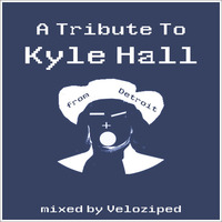 A Tribute To Kyle Hall - mixed by Veloziped by moodyzwen