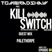 Tom Bradshaw pres. Killswitch 88,Guest Mix: Palethorpe [August 2018] by Tom Bradshaw
