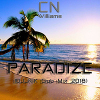 CN Williams - Paradize (DJ_KIK Club Mix 2018) by DJ_KIK