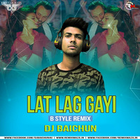 Lat lag Gayee (Bstyle Remix)- DJ BAICHUN by DJ Baichun