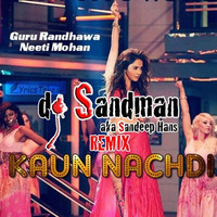 Kaun Nachdi (dj Sandman Remix) | Guru Randhawa | Neeti Mohan | Sonu Ke Titu Ki Sweety by dj Sandman aka Sandeep Hans