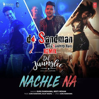 Nachle Na (dj Sandman Remix) - Guru Randhawa & Neeti Mohan | Dil Juunglee by dj Sandman aka Sandeep Hans
