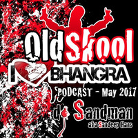 I (heart) Bhangra - May 2017 Podcast - Old Skool by dj Sandman aka Sandeep Hans