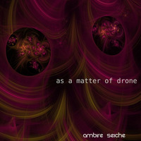 as a matter of drone by Ambire Seiche