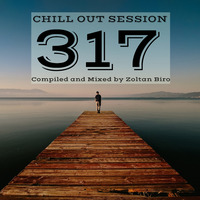 Zoltan Biro - Chill Out Session 317 by Zoltan Biro