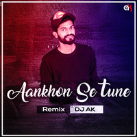 Aankhon Se Tune - Remix - DJ AK - UT 130 by DJ AK