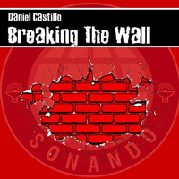 Daniel Castillo - Breaking The Wall (Original Mix) Donwload! by Daniel Castillo
