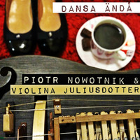 Piotr Nowotnik &amp; Violina Juliusdotter - Dansa Ändå  (2018) by Piotr Nowotnik