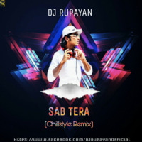 DJ Rupayan - Sab Tera (Chillstyle Remix) by DJ RUPAYAN Official