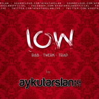 Aykut Arslan - Low (R&amp;B - Twerk - Trap) 2014 by Aykut Arslan