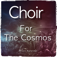 Choir For The Cosmos by Steen Rylander
