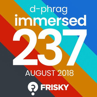Immersed 237 (August 2018) on friskyradio.com by d-phrag