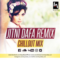Jitni Dafa Remix (ChillOut Mix) Dj BLAZE by Dj BLAZE