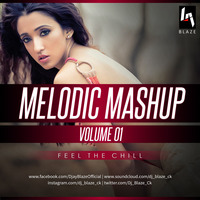 Melodic Mashup Vol. 01 (Feel The Chill) | BASS BOOST | REMIX MASHUP SONG 2018 by Dj BLAZE