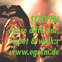 EgoSELEKTA! S07E22 dance different radio. DJ LOPET ft WALK:R guest mix egoFM 01.06.2018 by tobestar / SELEKTA! dance different radio.