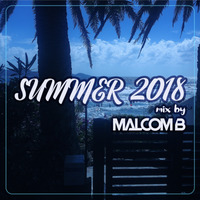 MALCOM B- SUMMER 2018 by Malcom B