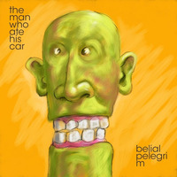 The Man Who Ate His Car by Belial Pelegrim