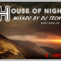 HOUSE OF NIGHT RADIO SHOW 218 MIXED BY DJ TECH 28-07-2018 by Djtech Josoe Barbosa