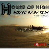 HOUSE OF NIGHT RADIO SHOW 217 MIXED BY DJ TECH by Djtech Josoe Barbosa