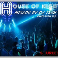 SOURCE DJ-HOUSE OF NIGHT RADIO SHOW 225 MIXED BY DJ TECH PART 02 by Djtech Josoe Barbosa