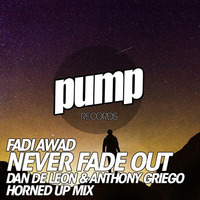 Fadi Awad - Never Fade Out (De Leon & Griego HORNED UP Mix) << FREE DOWNLOAD << BILLBOARD TOP 30 by Dan De Leon presents PUMP Radio