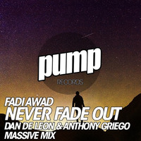 Fadi Awad - Never Fade Out (Dan De Leon & Anthony Griego Massive Mix) << FREE DOWNLOAD by Dan De Leon presents PUMP Radio