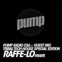PR036 :: GUEST DJ RaffeLo (Miami) :: TRIBAL TECH HOUSE SPECIAL EDITION (LIVE) << FREE DOWNLOAD by Dan De Leon presents PUMP Radio